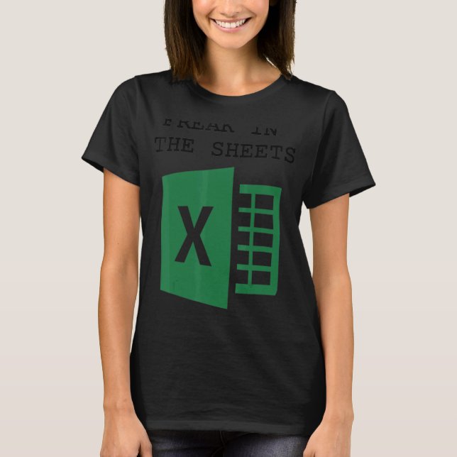 Freak In The Excel Sheets T-Shirt (Front)