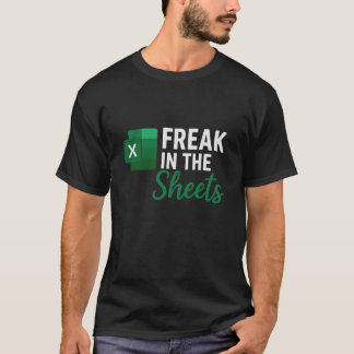 Freak in The Sheets, Accountant Funny Spreadsheet  T-Shirt