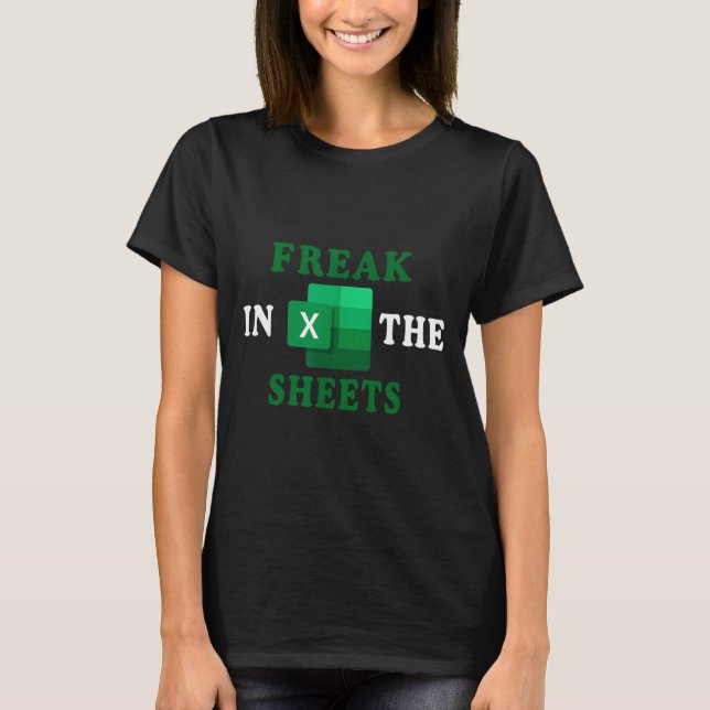 Freak In The Sheets, Accountant Funny Spreadsheet  T-Shirt (Front)
