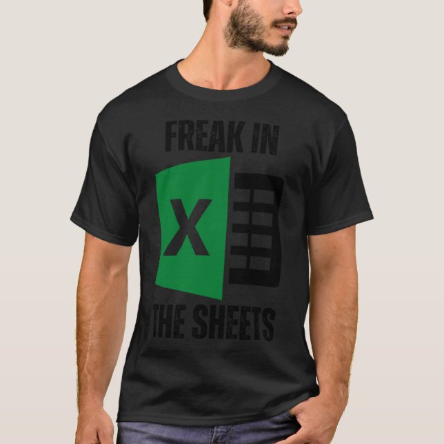 Freak In The Sheets Excel Spreadsheet Funny Office T-Shirt (Front)