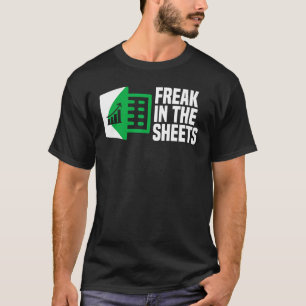 Freak In The Sheets Excel Spreadsheet  Office Joke T-Shirt