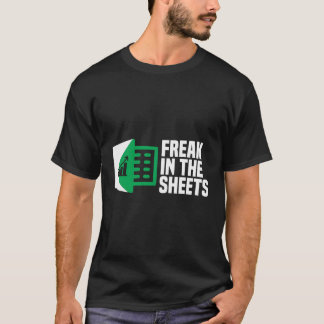 Freak In The Sheets Excel Spreadsheet Office Jokes T-Shirt