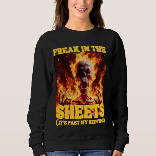 Freak In The Sheets Funny Cringe Hard Skeleton Mem Sweatshirt (Front)