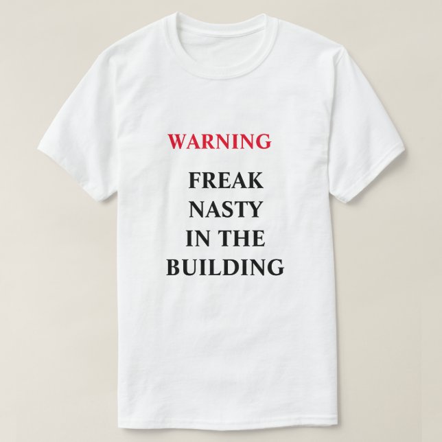 FREAK NASTY IN THE BUILDING T-Shirt (Design Front)