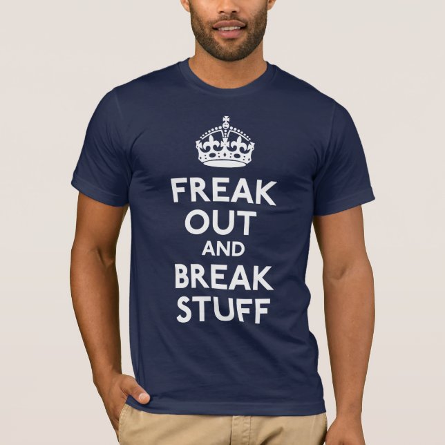 Freak Out And Break Stuff Shirt (Front)