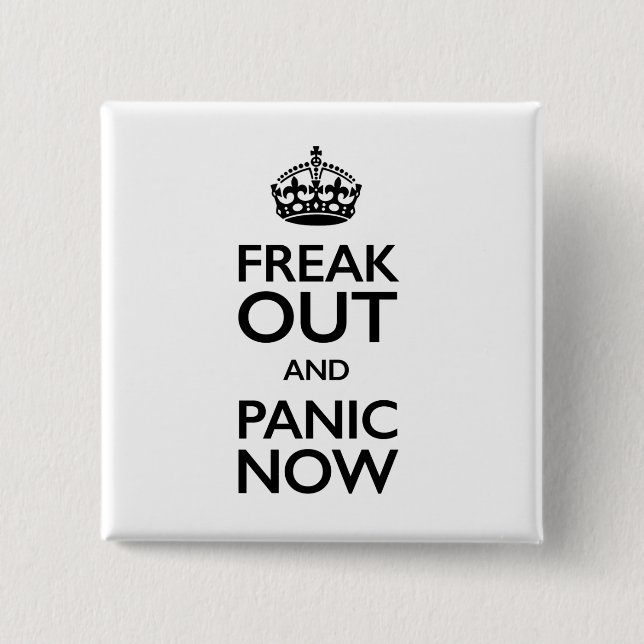 freak out and panic now 15 cm square badge (Front)