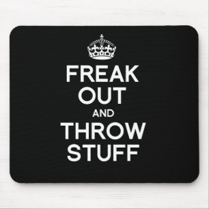 FREAK OUT AND THROW STUFF MOUSE PAD