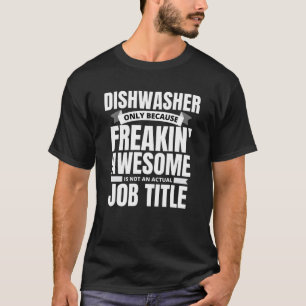 Freakin' Awesome Dishwasher Funny Quote T-Shirt