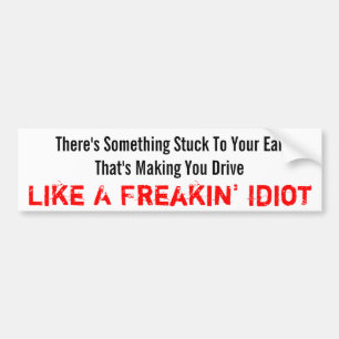 Freakin' Idiot Bumper Sticker