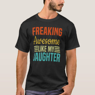Freaking Awesome Like My Daughter Retro Fathers Da T-Shirt