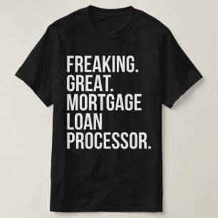 Freaking Great Mortgage Loan Processor T-Shirt