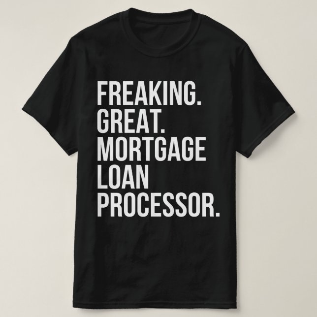 Freaking Great Mortgage Loan Processor T-Shirt (Design Front)