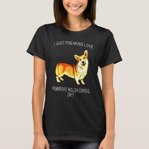 Freaking Love Pembroke Welsh Corgi T-Shirt