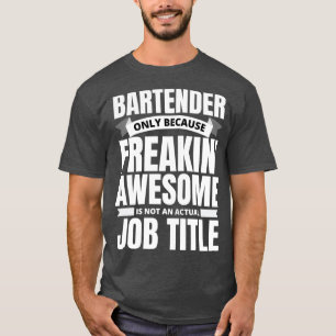 Freakinx27 Awesome Bartender Funny Quote T-Shirt