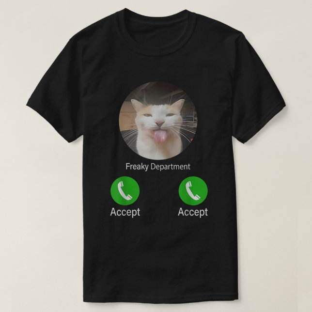 Freaky Department Cat Meme Funny Call Accept Cat T-Shirt (Design Front)