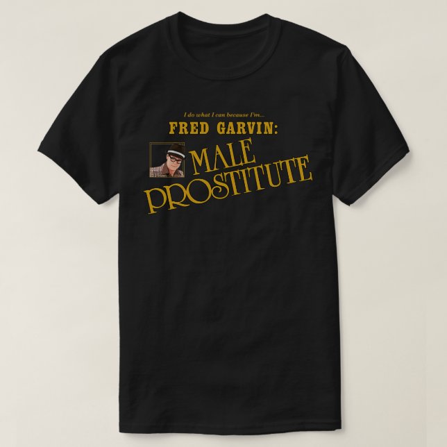 Fred Garvin Male Prostitute T-Shirt (Design Front)