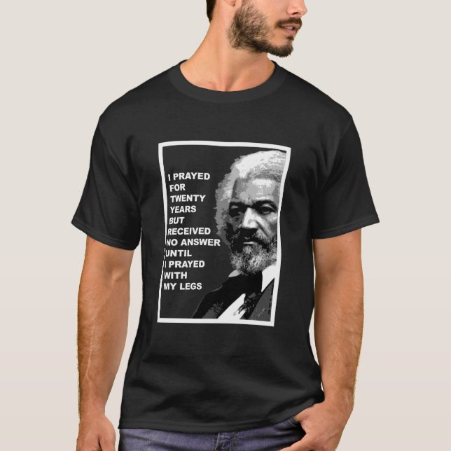 FREDERICK DOUGLASS - Prayed With My Legs T-Shirt (Front)
