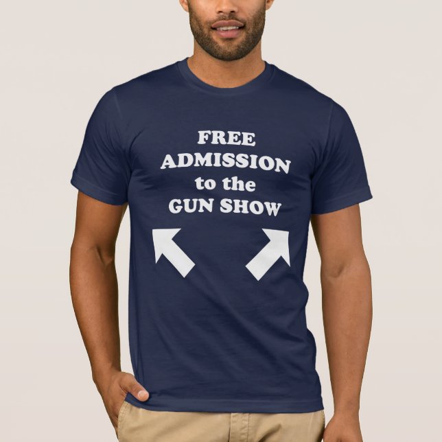 Free Admission to the Gun Show. T-Shirt (Front)