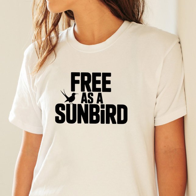 Free as a Sunbird Bold Typography Art T-Shirt (Free as a Sunbird Bold Typography Art)