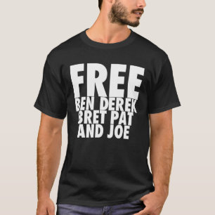 Free Ben Derek Bret Pat and Joe 16 T-Shirt
