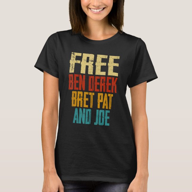 Free Ben Derek Bret Pat and Joe T-Shirt (Front)