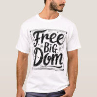 Free Big Dom T-Shirt - Bold Statement Graphic Tee