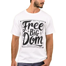 Free Big Dom T-Shirt - Bold Statement Graphic Tee
