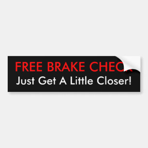 FREE BRAKE CHECK, Just Get A Little Closer! Bumper Sticker