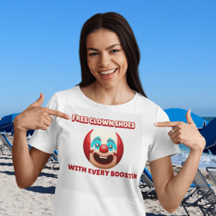 FREE CLOWN SHOES WITH EVERY BOOSTER ANTI-VAX T-Shirt