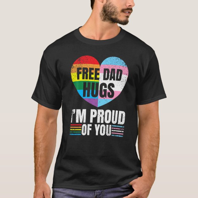 Free Dad Hugs I'm Proud Of You Gay Transgender Pri T-Shirt (Front)