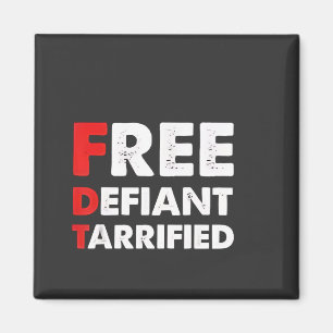 Free Defiant Tarrified Anti Trump Patriotic Gift Magnet
