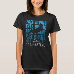 Free Diving Is My Lifestyle Apnoe Dive Freediver T-Shirt