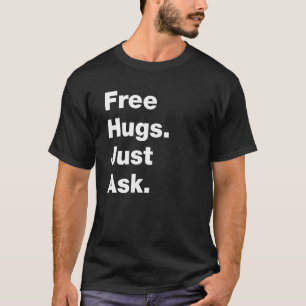 Free Hugs Just Ask  Sarcastic Joke Family 1 T-Shirt