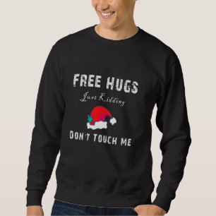 Free Hugs Just Kidding Don T Touch Me Funny Christ Sweatshirt