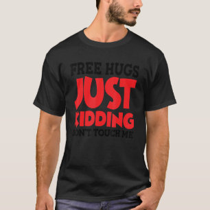 Free Hugs Just Kidding Don't Touch Me_20 T-Shirt