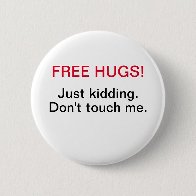 free hugs just kidding don't touch me 6 cm round badge (Front)