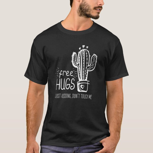 Free Hugs Just Kidding Don't Touch Me Cactus Not a T-Shirt (Front)