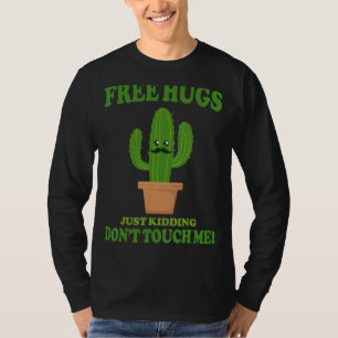 Free Hugs Just Kidding Don't Touch Me Cactus Not a T-Shirt
