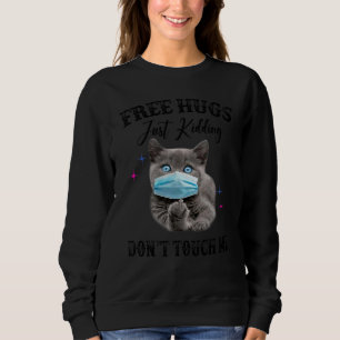 Free Hugs Just Kidding Don't Touch Me Cat Sweatshirt