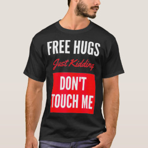 Free Hugs Just Kidding Don't Touch Me Funny Gift T-Shirt