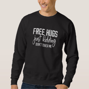 Free Hugs Just Kidding Don't Touch Me Funny Sarcas Sweatshirt