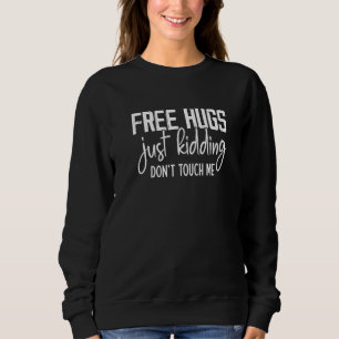Free Hugs Just Kidding Don't Touch Me Funny Sarcas Sweatshirt