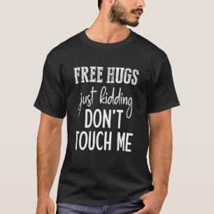 Free Hugs Just Kidding Don't Touch Me Funny Sarcas T-Shirt