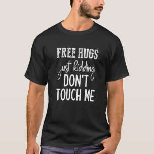 Free Hugs Just Kidding Don't Touch Me Funny Sarcas T-Shirt