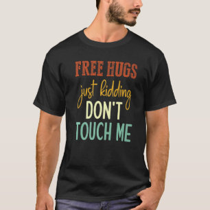 Free Hugs Just Kidding Don't Touch Me Funny Sarcas T-Shirt