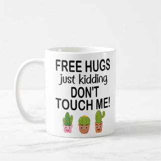 Free Hugs Just kidding Don't Touch Me lovely Cacti Coffee Mug
