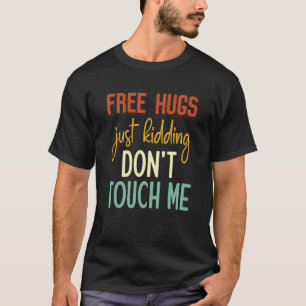Free Hugs Just Kidding Don't Touch Me Sarcastic J T-Shirt