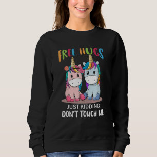 Free Hugs Just Kidding Don't Touch Me Unicorns Sweatshirt