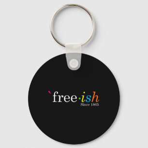 Free-ish Black History Juneteenth Freedom Emancipa Key Ring