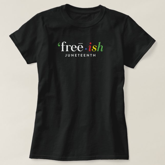 'free•ish JUNETEENTH T-Shirt (Design Front)